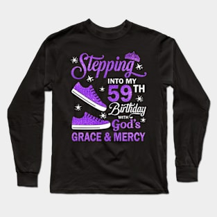 Stepping Into My 59th Birthday With God's Grace & Mercy Bday Long Sleeve T-Shirt